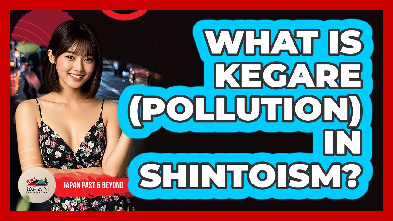 What Is Kegare (Pollution) In Shintoism? - Japan Past and Present