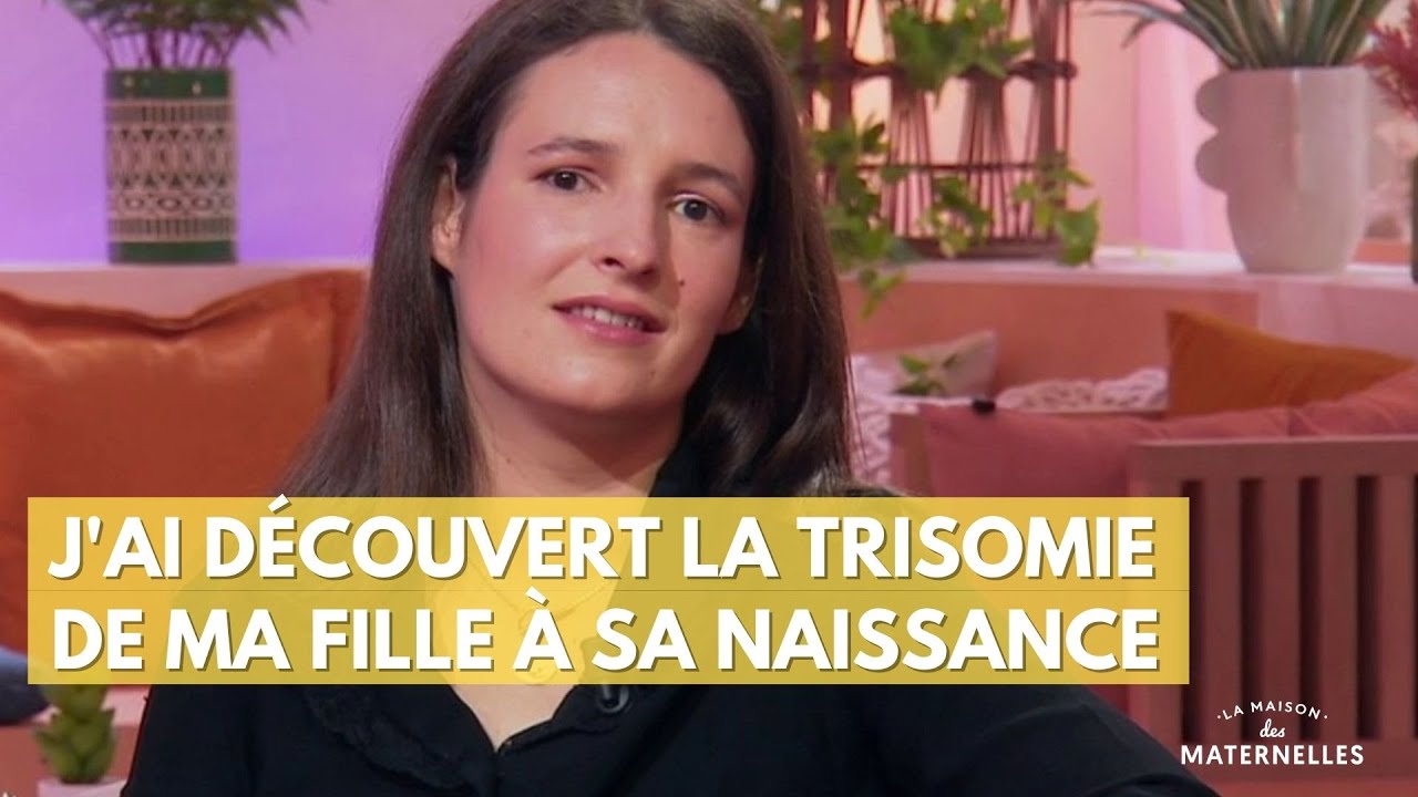 J'ai découvert la trisomie de ma fille à sa naissance  - La Maison des maternelles #LMDM