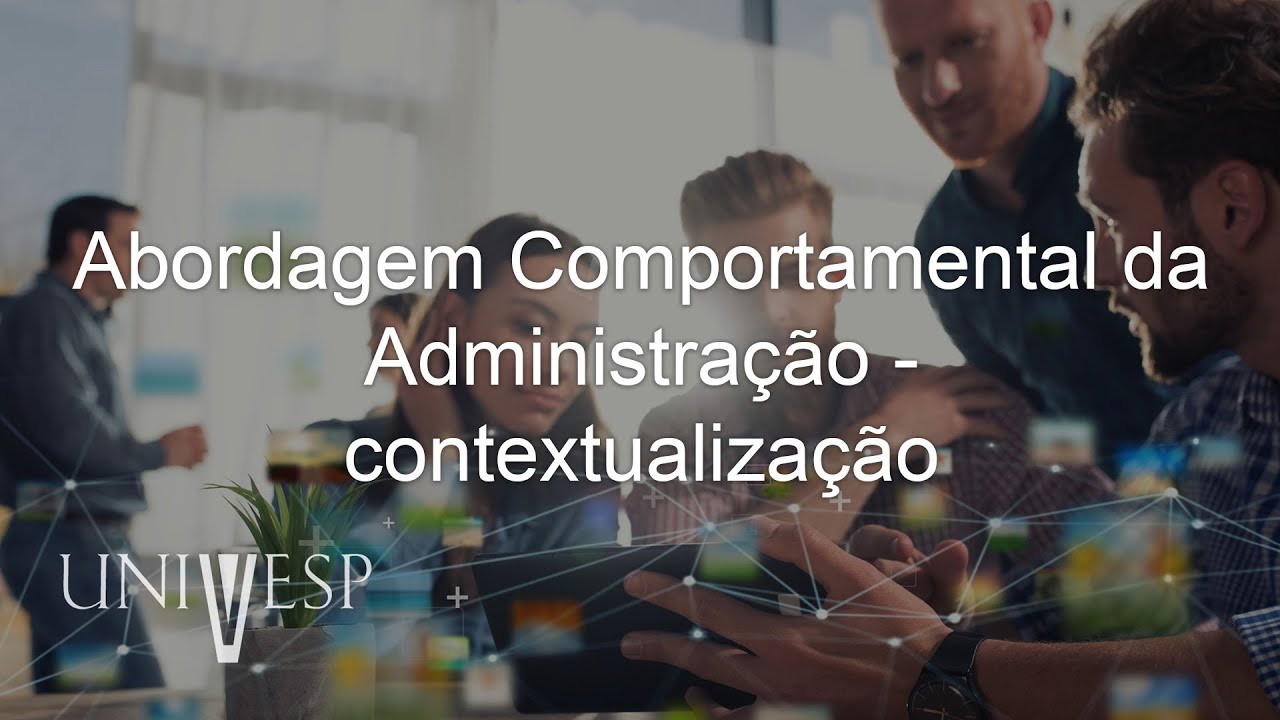 Estudos Organizacionais - Abordagem Comportamental da Administração - contextualização