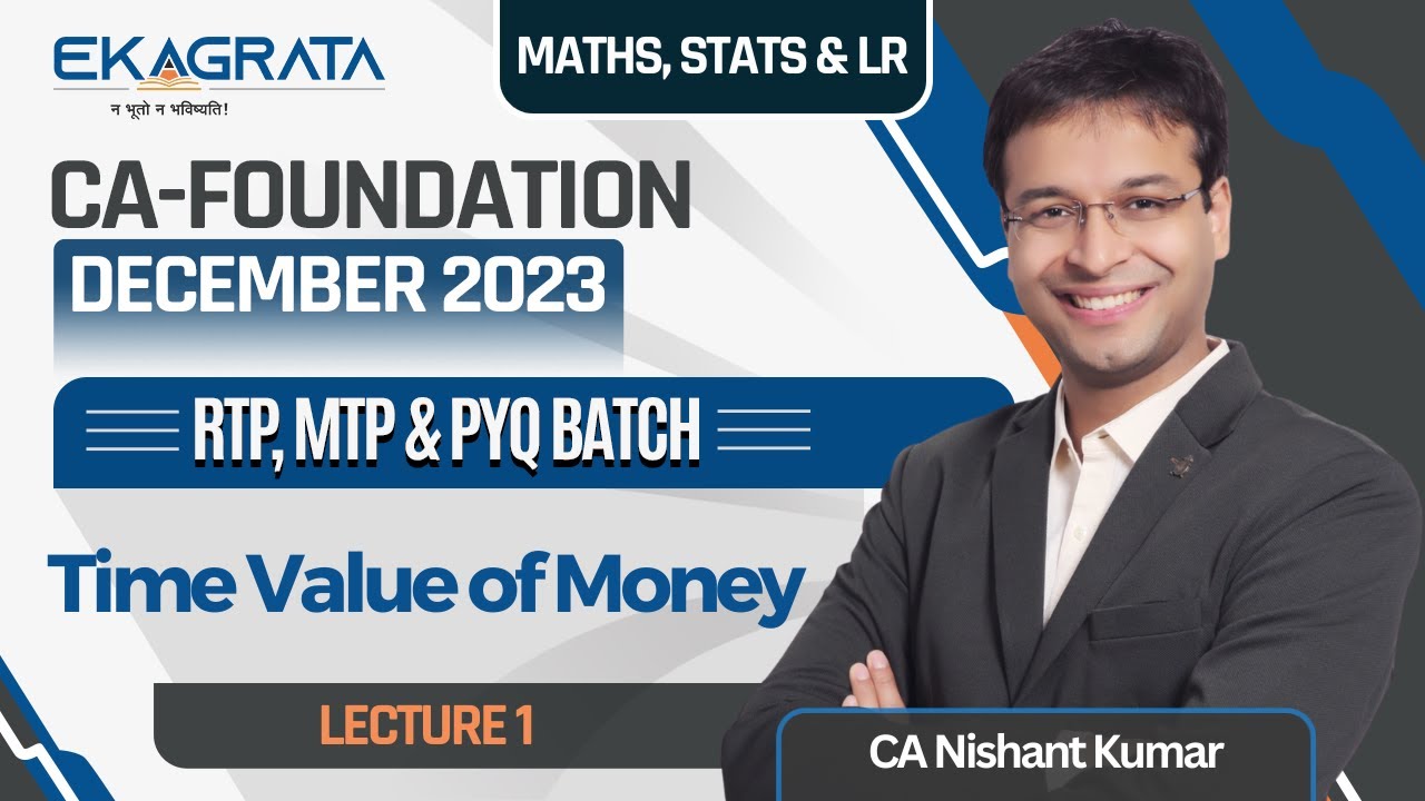 CA Foundation Dec'23 | RTP, MTP & PYQ Batch | Time Value of Money | Lecture 1 | CA. Nishant Kumar
