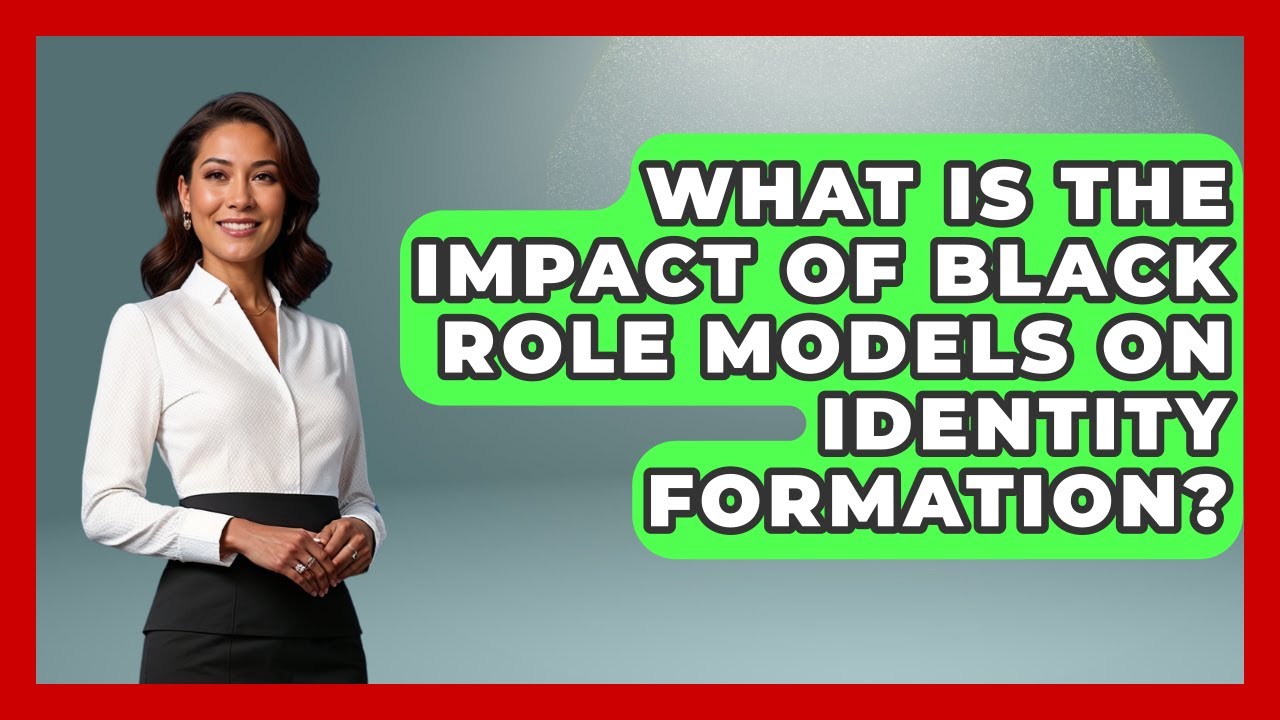 What Is The Impact Of Black Role Models On Identity Formation? - Test
