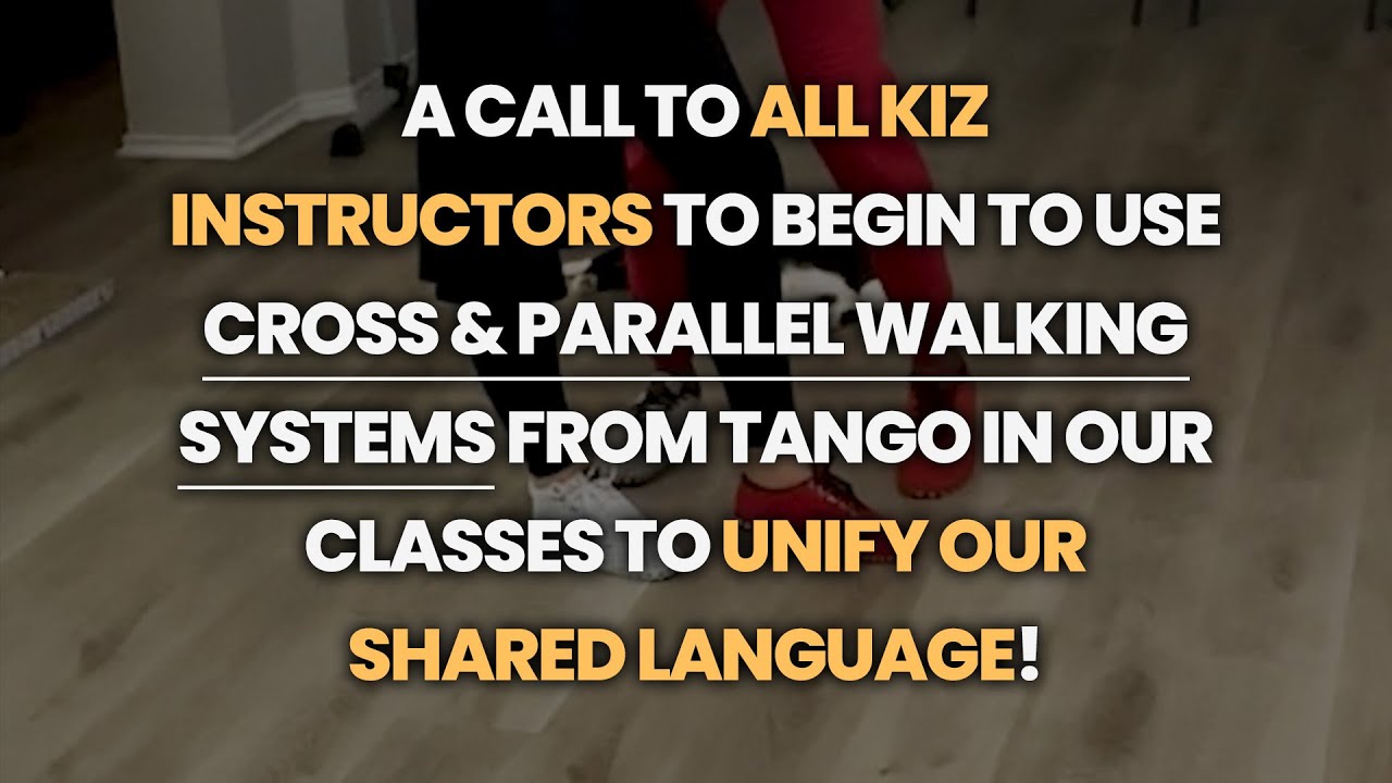 A call to all Kiz instructors to use cross & parallel walking systems from Tango in our classes!