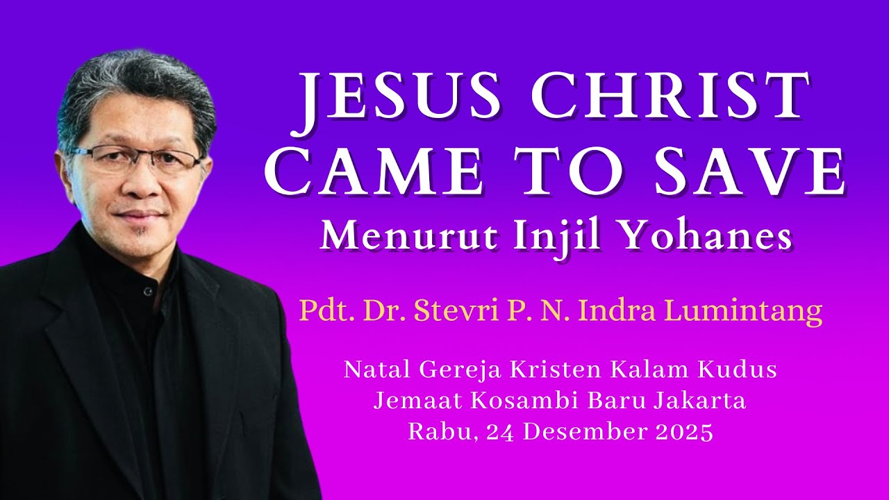 JESUS CHRIST CAME TO SAVE (Part 1) - Pdt. Dr. Stevri P. N. Indra Lumintang