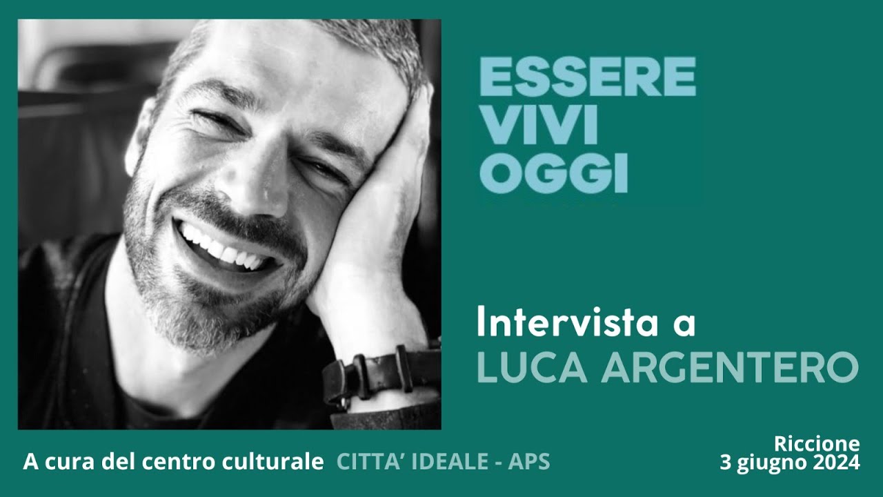 LUCA ARGENTERO - ESSERE VIVI OGGI - Intervista a cura del Centro Culturale CITTÀ IDEALE
