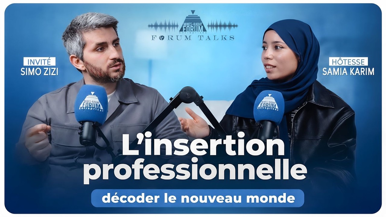 L'insertion professionnelle, décoder le nouveau monde (avec Simo ZIZI) - Forum Talks