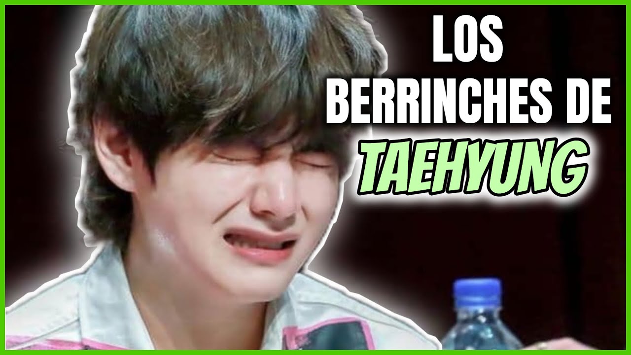 V HACIENDO BERRINCHES ( TAEHYUNG / BTS)