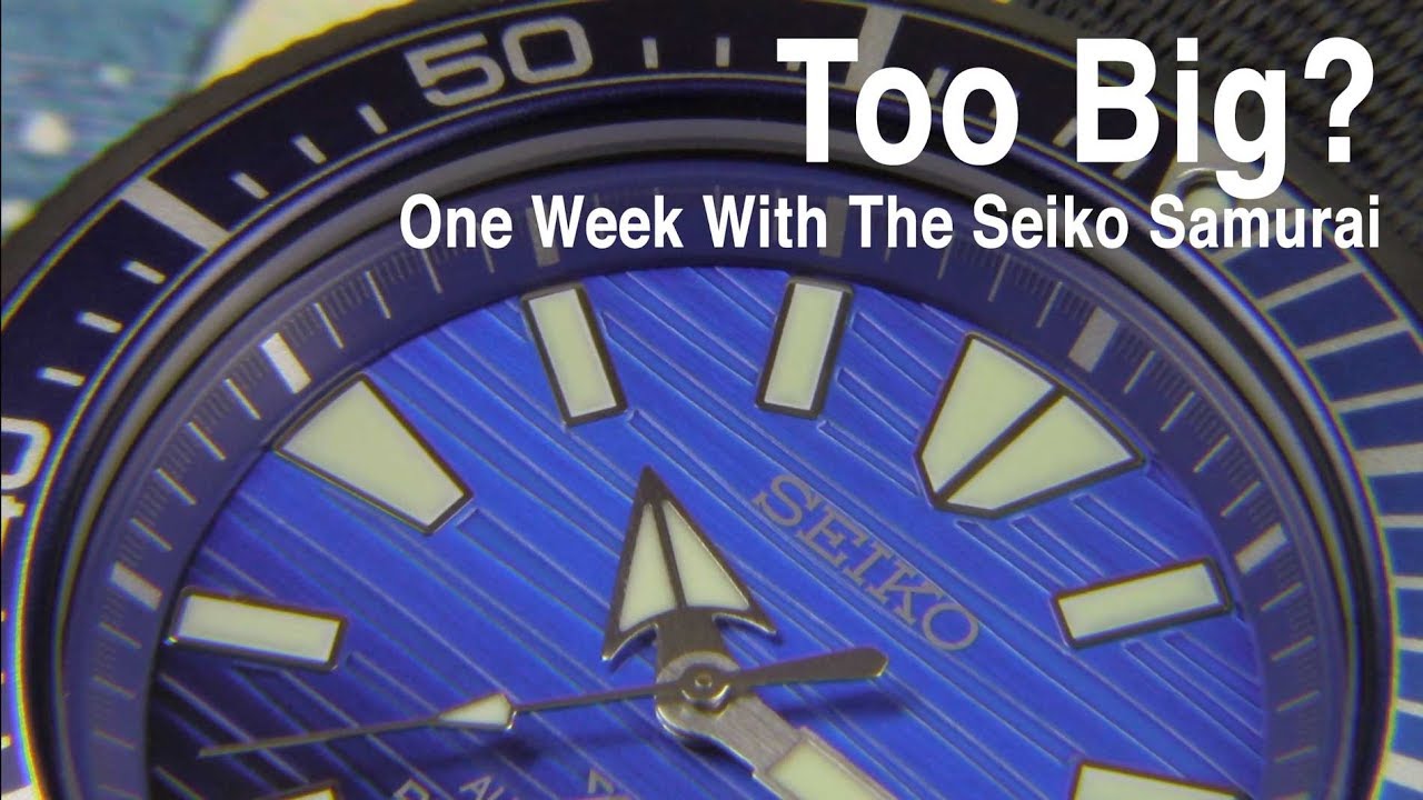 Is The Seiko Samurai Too Big?  One Week On The Wrist