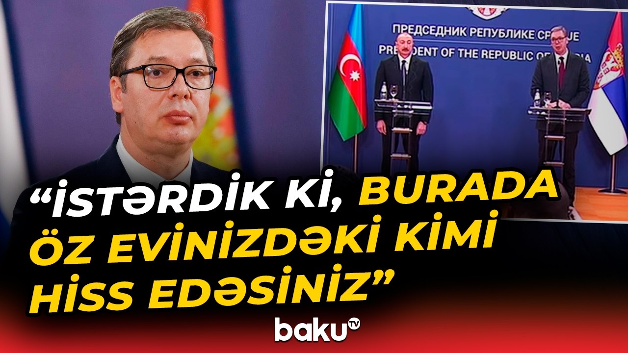Aleksandar Vuçiç Prezident İlham Əliyevə təşəkkür etdi - Baku TV