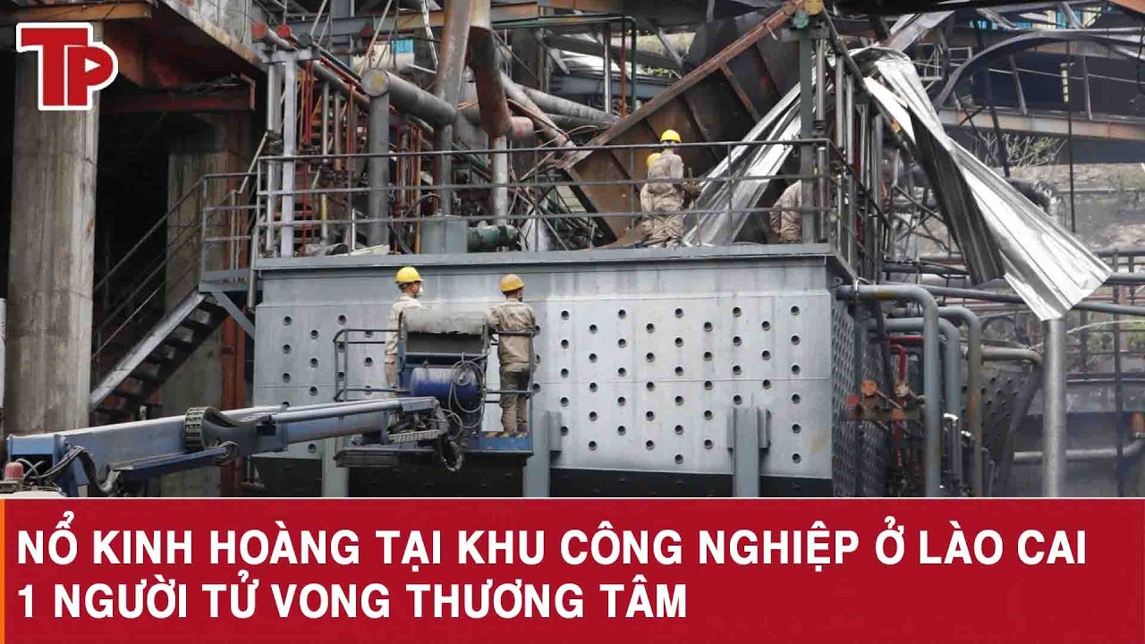 Nổ kinh hoàng tại khu công nghiệp ở Lào Cai, 1 người tử vong thương tâm