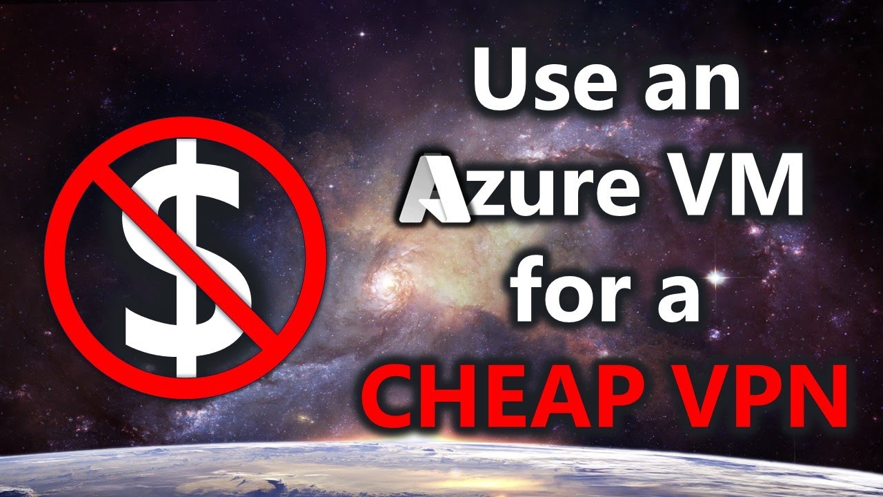 Use an Azure VM for a CHEAP VPN