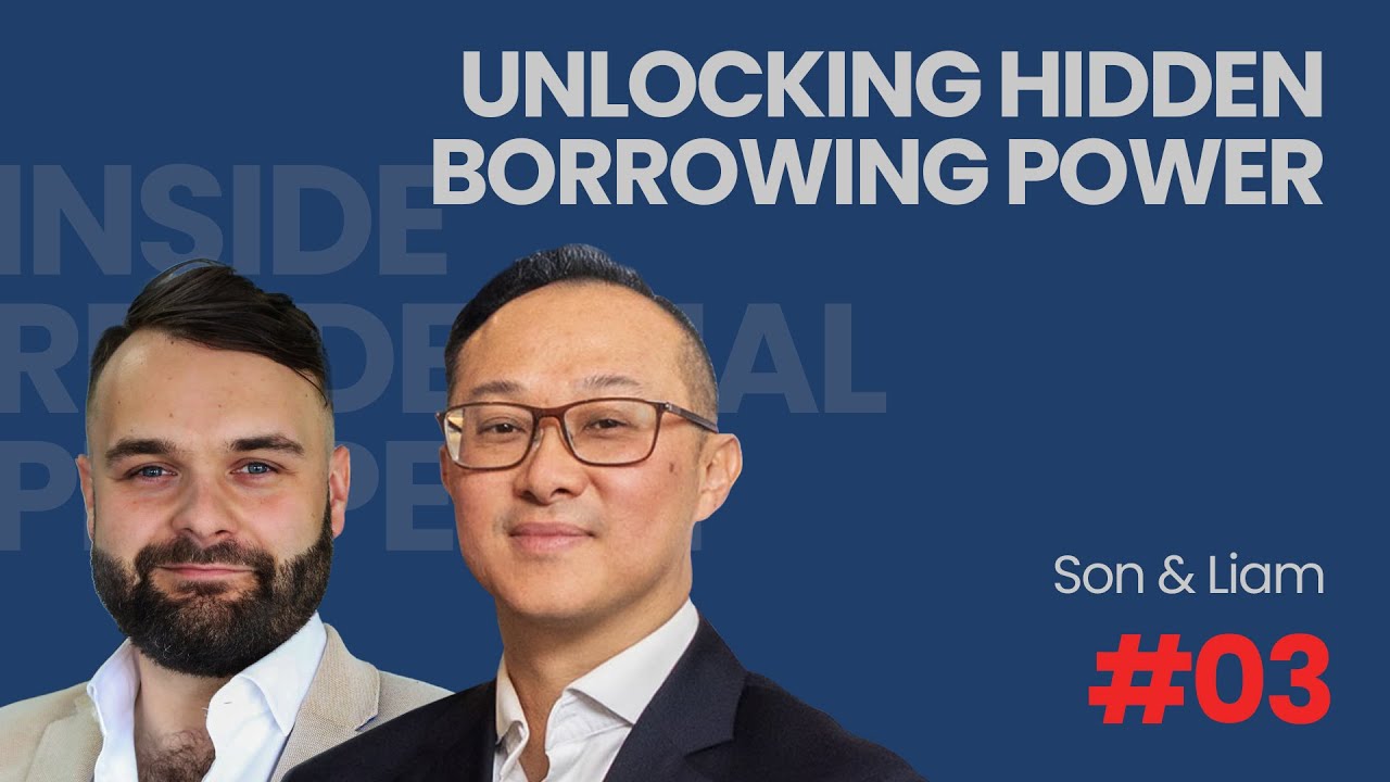 Inside Residential Property #03 - Unlocking Hidden Borrowing Power