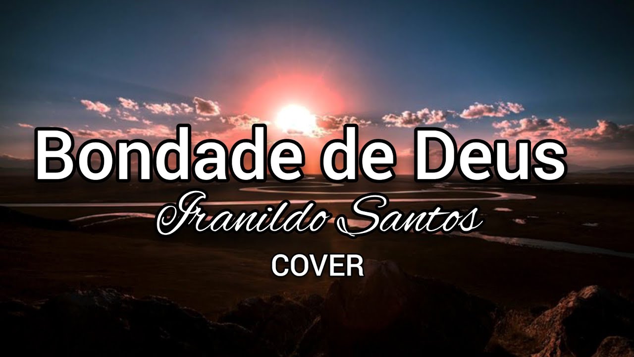Bondade de Deus - Iranildo Santos (Cover isaias saad)