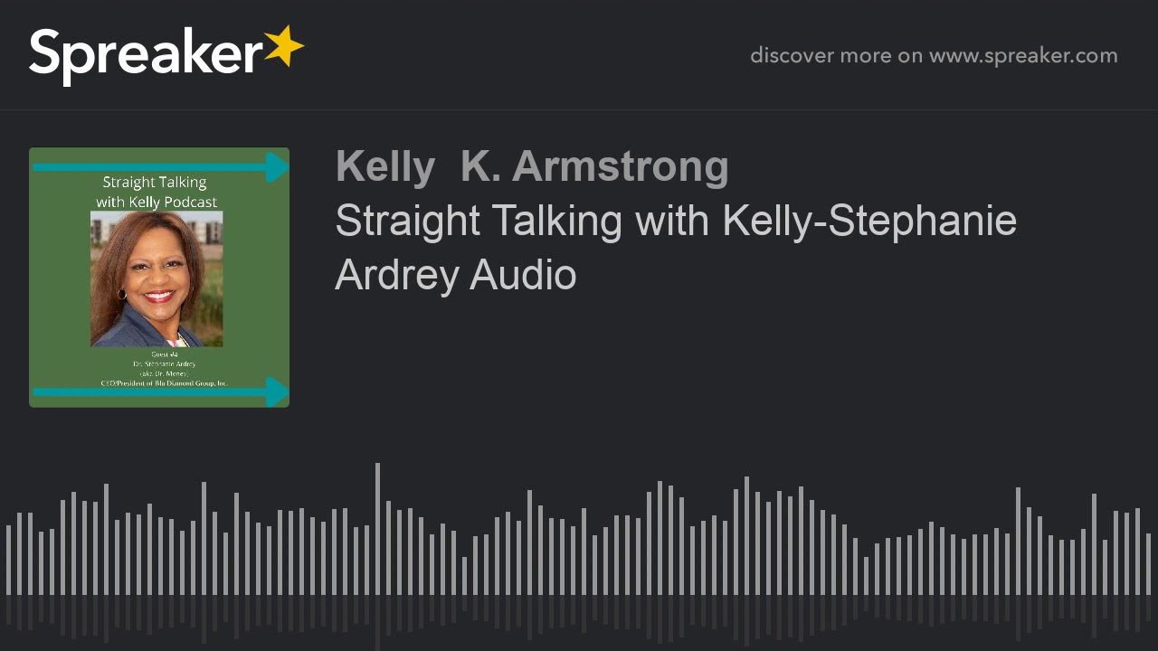 Straight Talking with Kelly-Stephanie Ardrey Audio