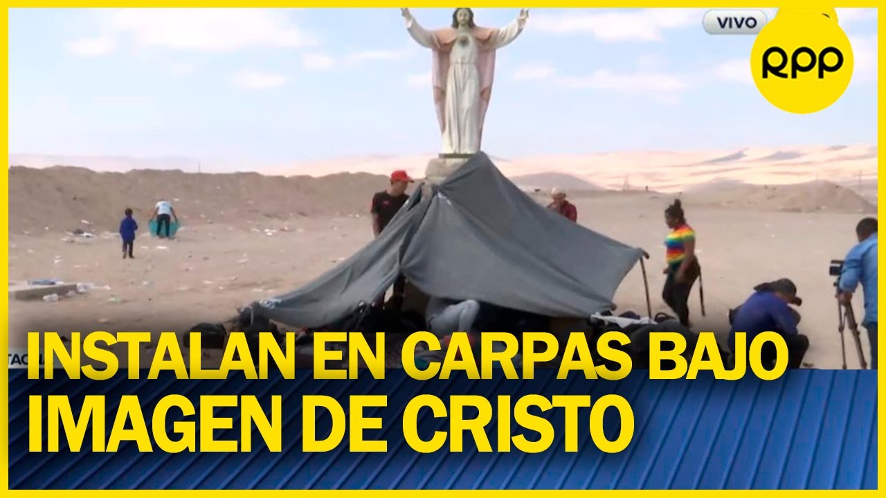 TACNA: Migrantes se instalan en carpas bajo el Cristo de la Concordia