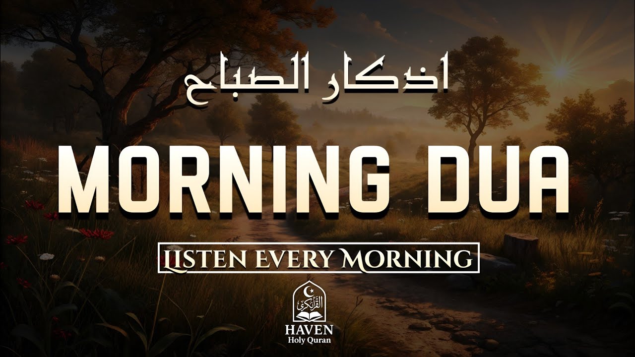 Morning Adhkar (أذكار الصباح) | Start Your Day with Protection, Barakah & Peace | Haven Holy Quran