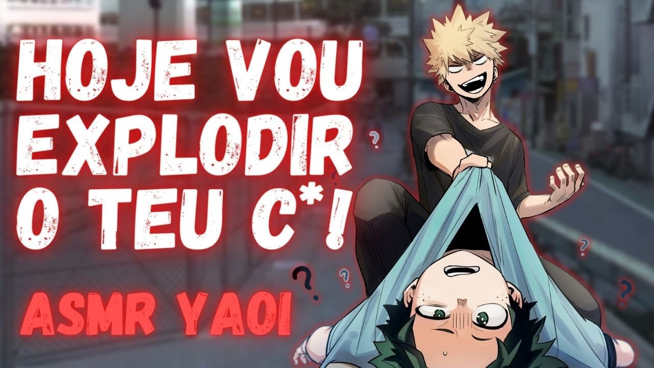 [ASMR ROLEPLAY] Yaoi 🔥 Vou explodir o teu c... - Bakudeku