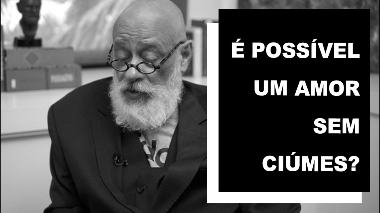 É possível um amor sem ciúmes? - Luiz Felipe Pondé