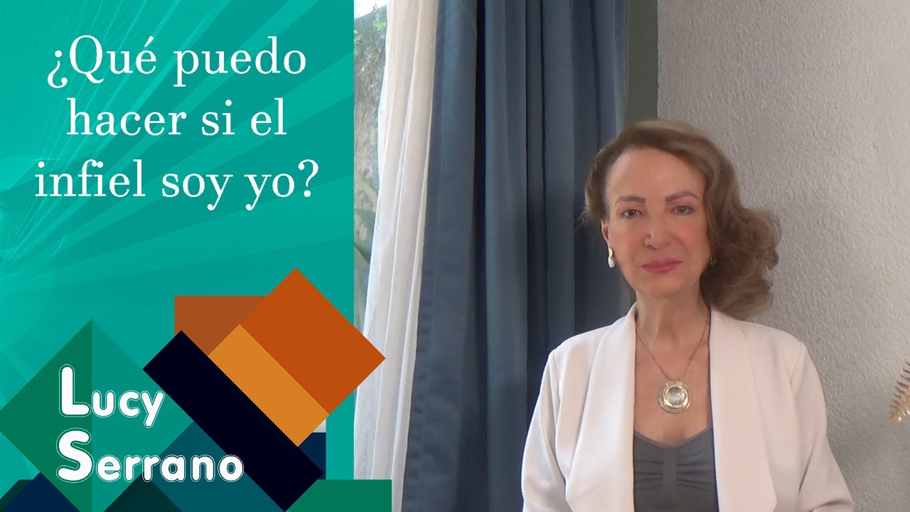 ¿Qué puedo hacer si el infiel soy yo? - Lucy Serrano