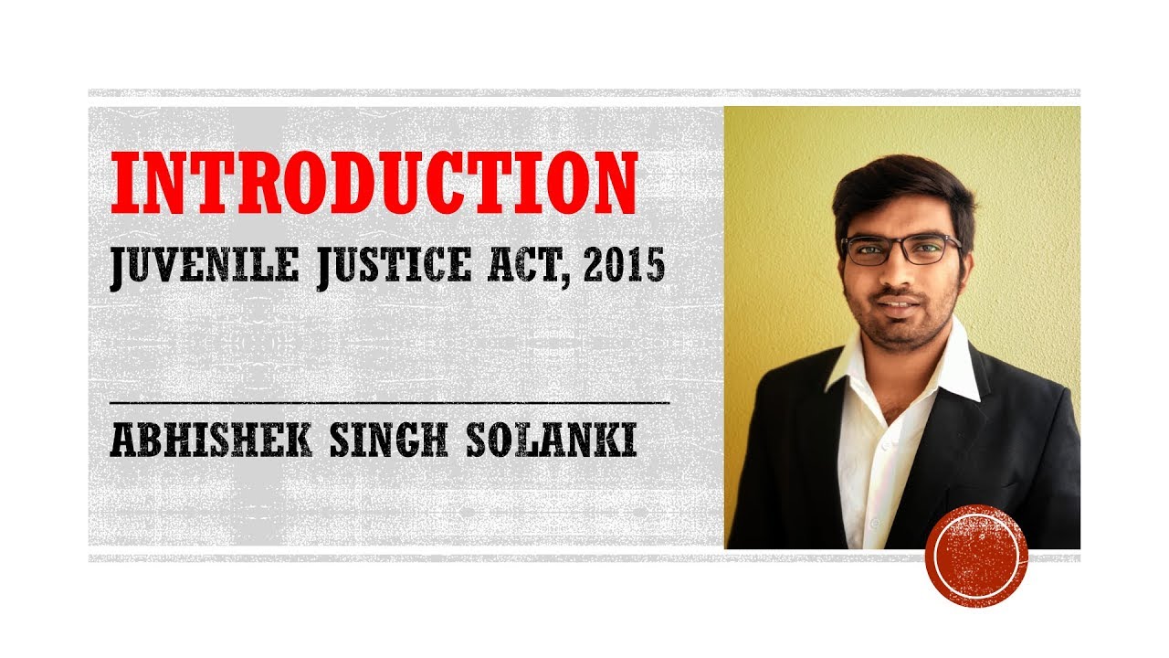 Juvenile Justice (Care and Protection of Children) Act, 2015 - Introduction/Overview