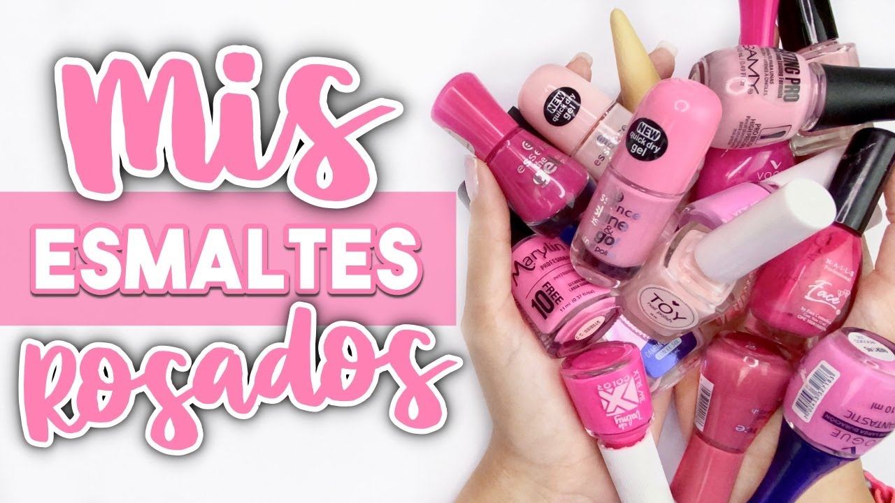 ¡TE LOS MUESTRO TODOS! · MI COLECCIÓN DE ESMALTES ROSADOS
