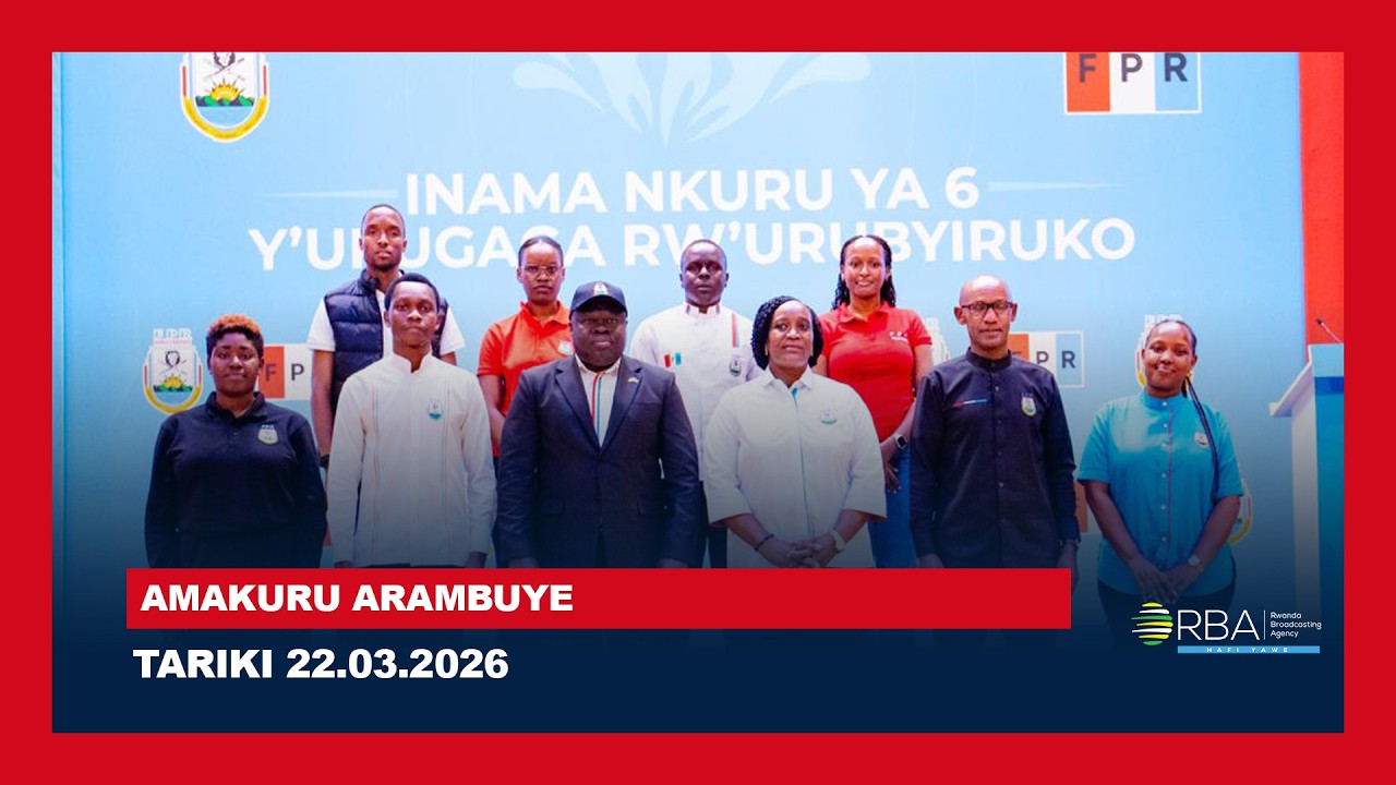 🔴LIVE: AMAKURU ARAMBUYE | Tariki 22 WERURWE 2026