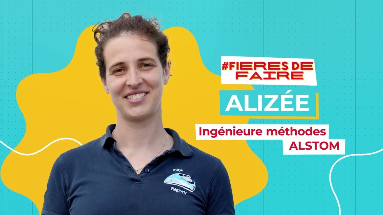 #FIÈRES DE FAIRE - Alizée, ingénieure méthodes chez ALSTOM