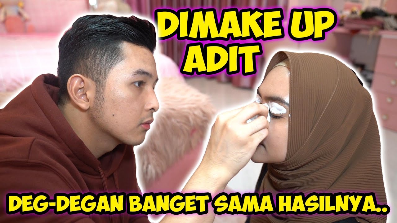 DI MAKE UP ADIT AKU DEG-DEGAN BANGET SAMA HASILNYA! wkwk