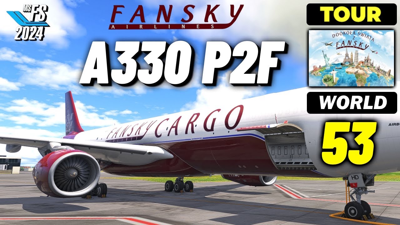 MSFS2024 : AIRBUS A330P2F iniBuilds ❗I 53 I WORLD Tour z FanSKY