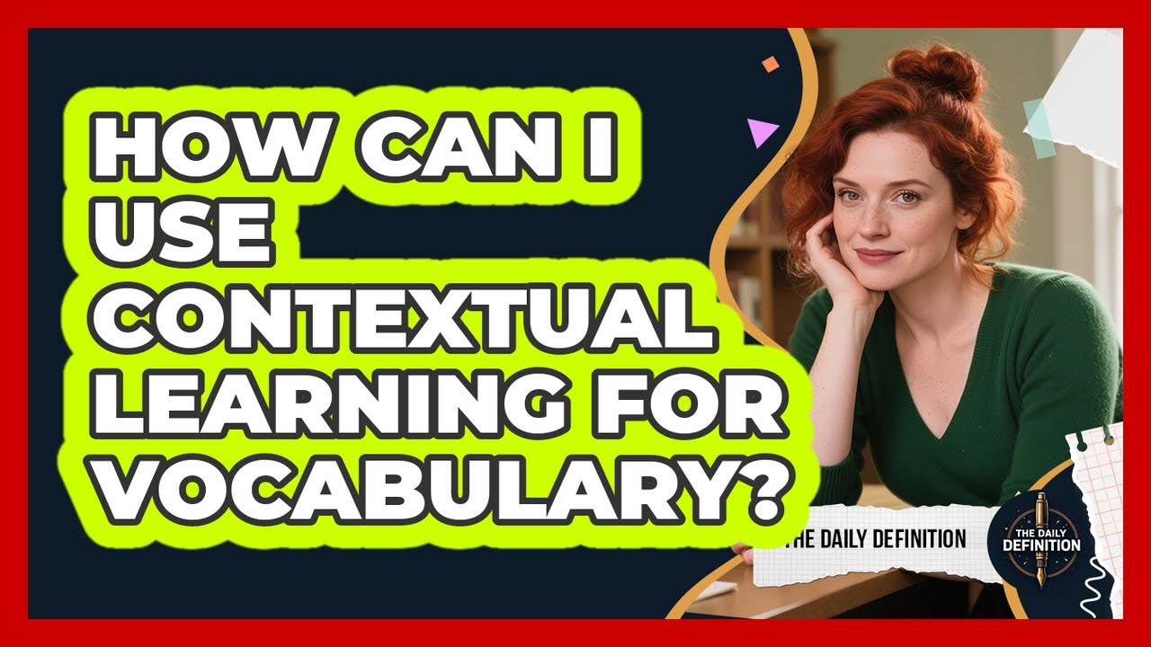 How Can I Use Contextual Learning For Vocabulary?