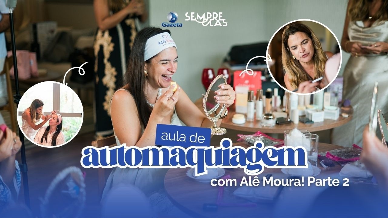 Automaquiagem e Autoestima | Com Alê Moura | Sempre Elas Parte 2