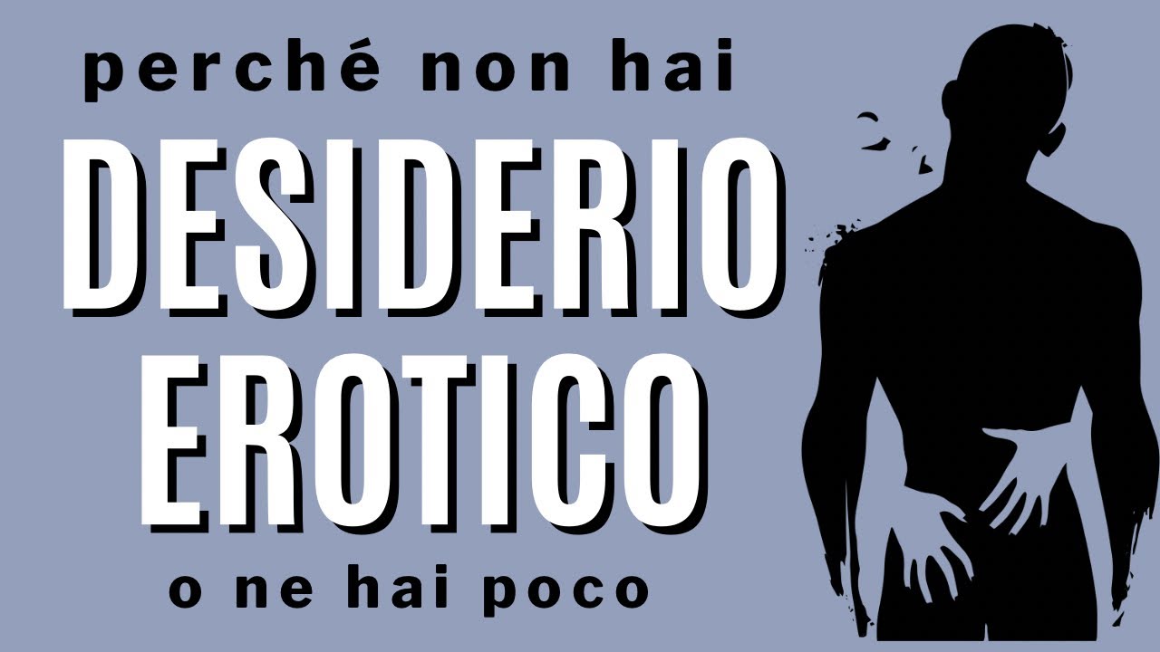 Perché non hai desiderio erotico? (o ne hai poco)