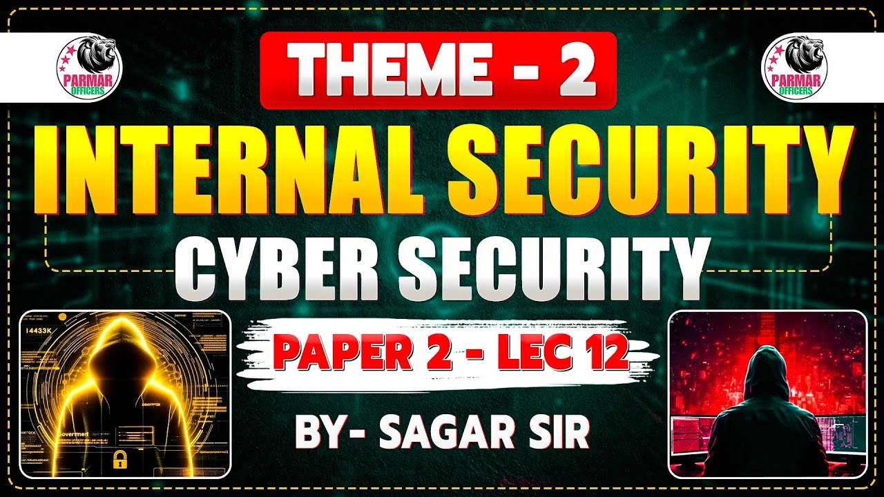 THEME 2 : INTERNAL SECURITY | CYBER SECURITY | LECTURE 12 | CAPF PAPER 2