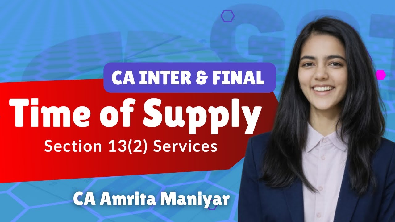 Ch 6- Time of Supply | FCM Sec 13(2) | Services | CA Inter/ Final | GST Exam Oriented | Jan & May 26