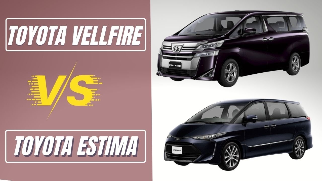Toyota Vellfire vs Toyota Estima