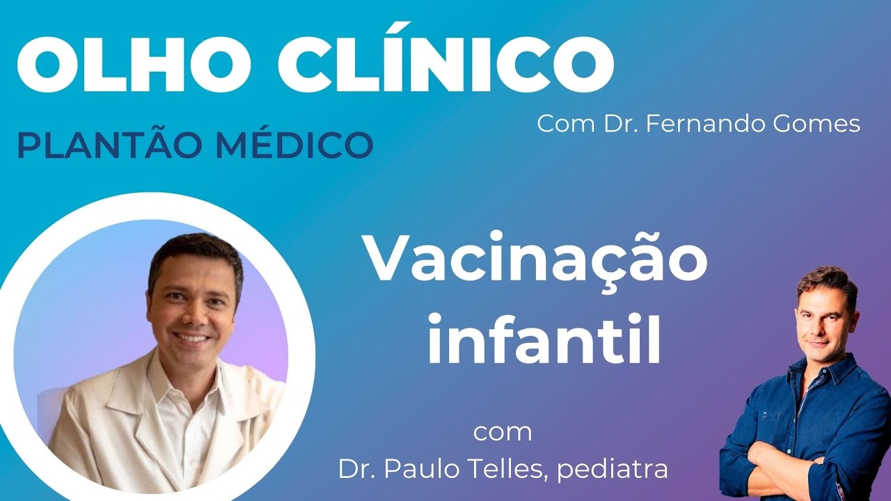 Vacinação infantil OLHO CLINICO em PLANTÃO MÉDICO com Dr. Paulo Telles, pediatra