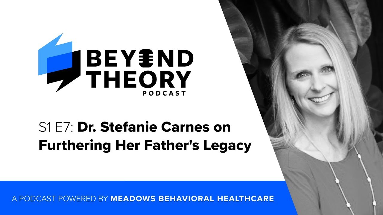 Beyond Theory Podcast | S1 E7: Dr. Stefanie Carnes on Furthering Her Father&rsquo;s Legacy