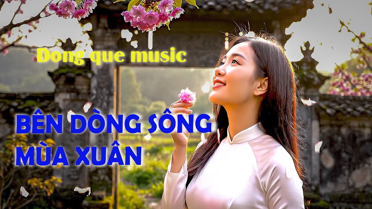 Bên dòng sông mùa xuân | Ca khúc đồng quê trữ tình, xuân 2026, 4K