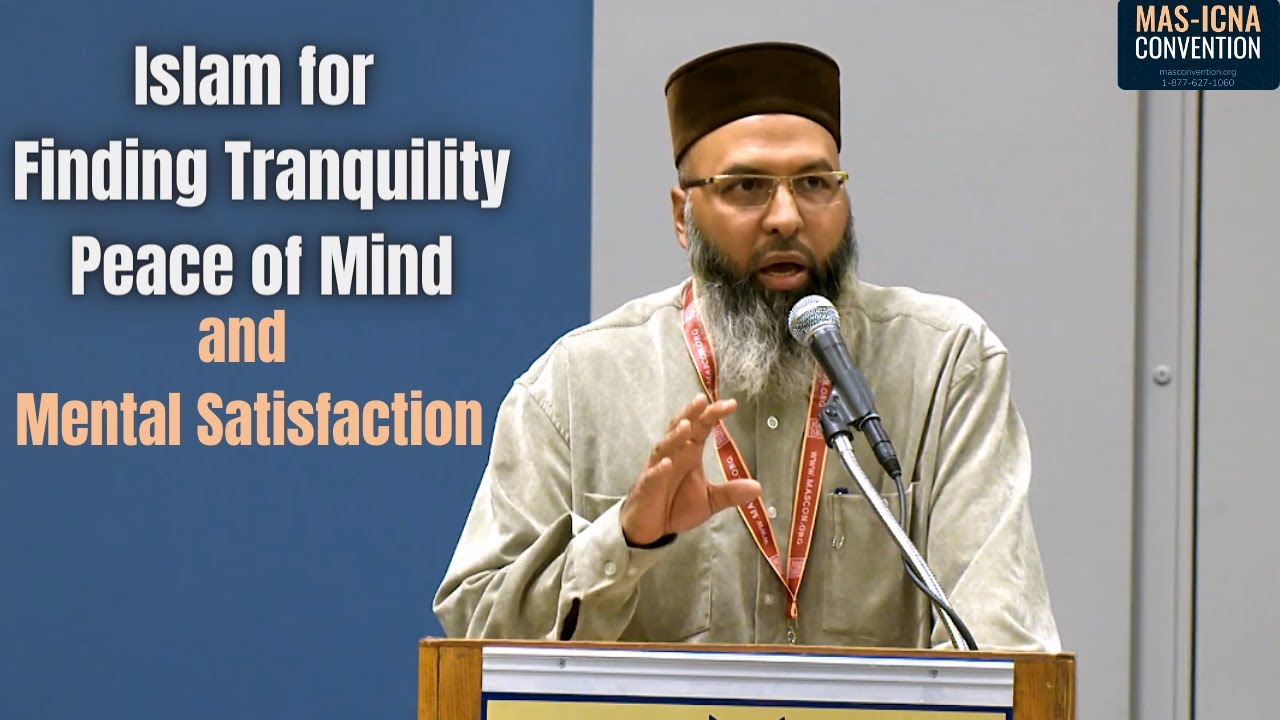 Islam for Finding Tranquility, Peace of Mind, and Mental Satisfaction - Suhail Mulla - MASCON2019
