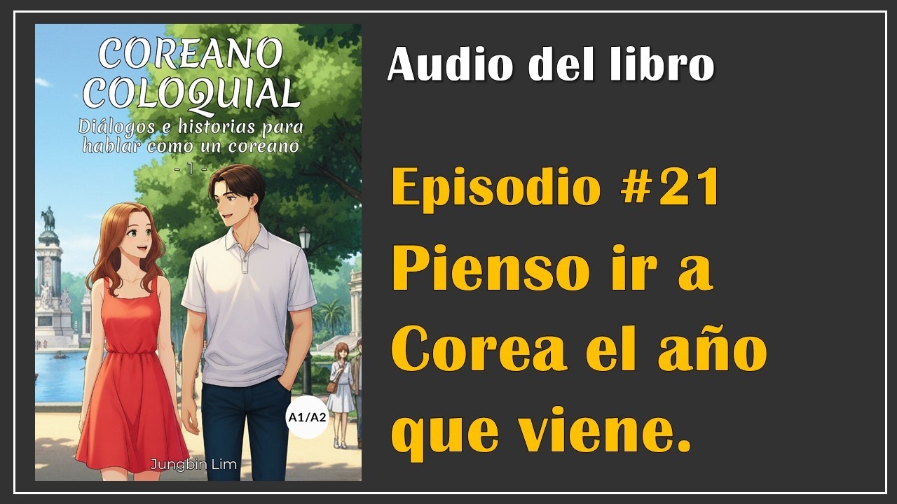 Coreano Coloquial_Ep 21. 내년에 한국에 가려고 해요.