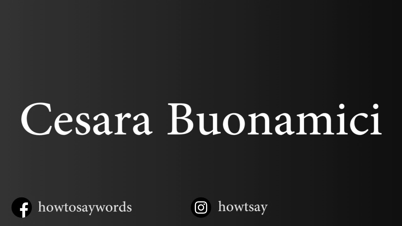 How To Pronounce Cesara Buonamici
