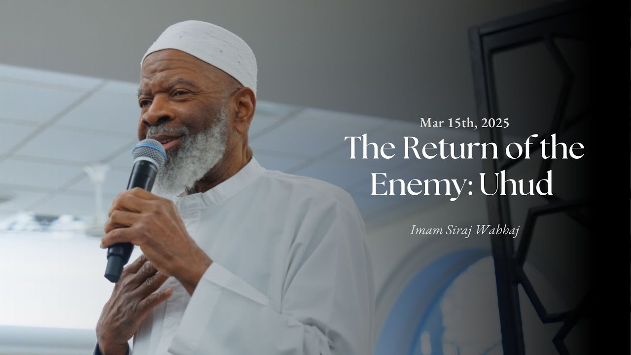 The Return of the Enemy: Uhud - Imam Siraj Wahhaj