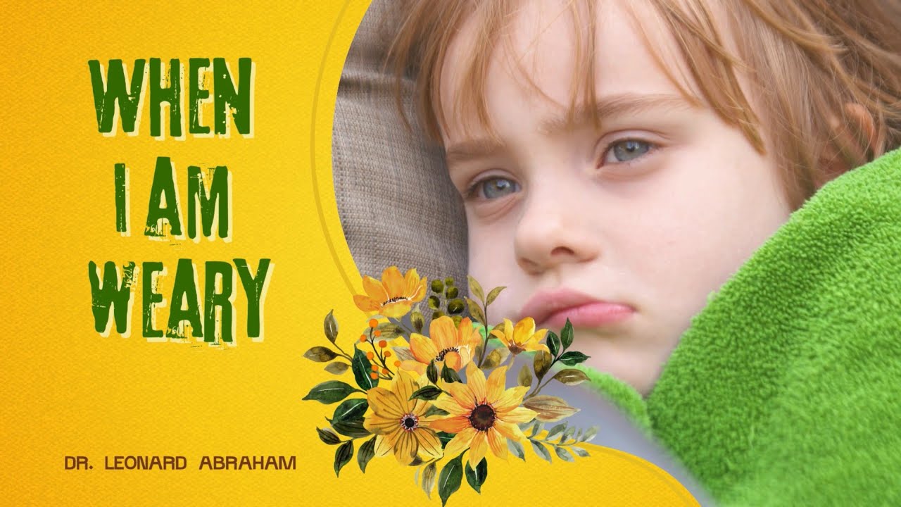 When I am Weary || Dr Leonard Abraham || Sermon