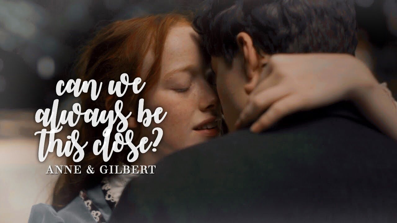 Anne & Gilbert | can we always be this close?