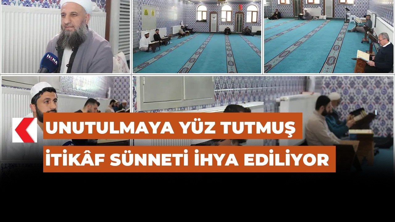 Unutulmaya yüz tutmuş itikâf sünneti ihya ediliyor