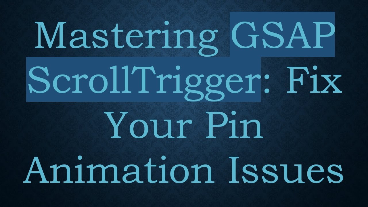 Mastering GSAP ScrollTrigger: Fix Your Pin Animation Issues