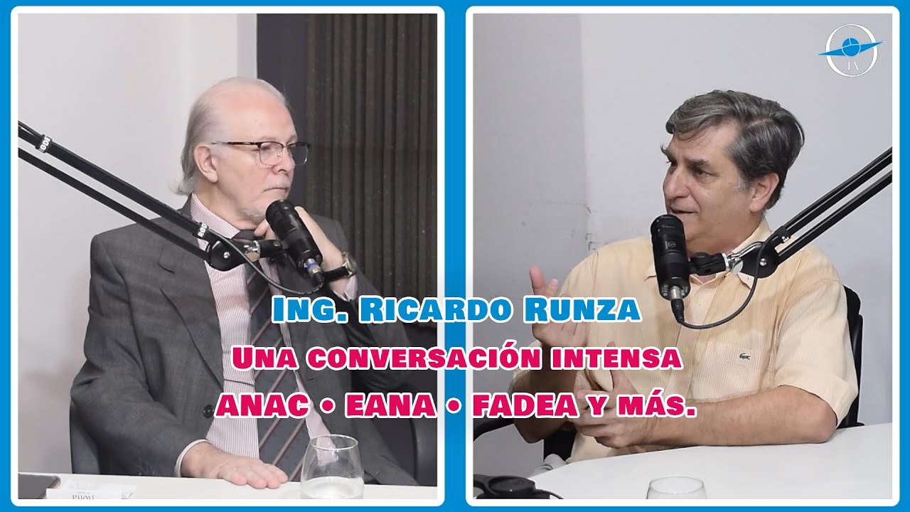 Ing. Ricardo Runza • Una conversación intensa ANAC • EANA • FADEA y más.