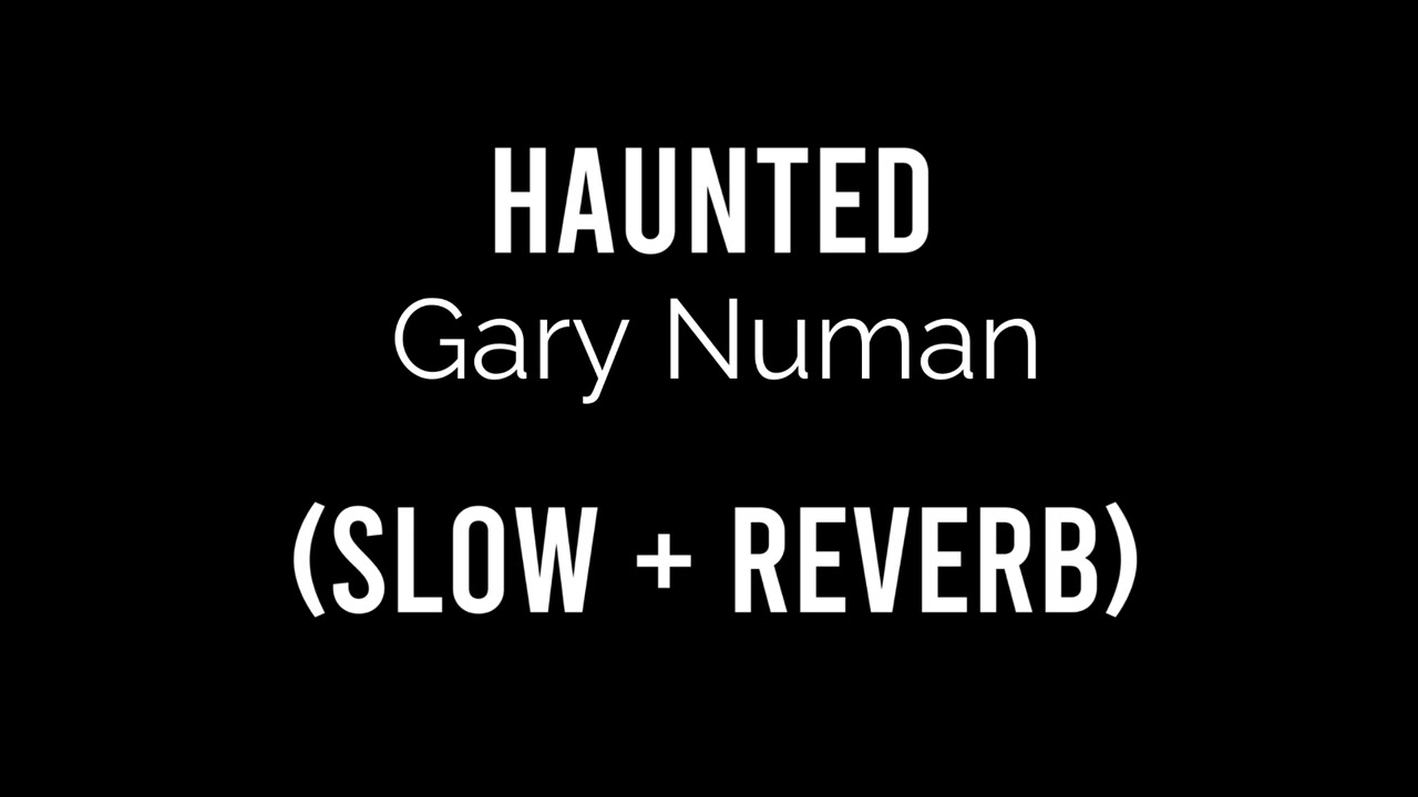 Haunted - Gary Numan (Slow + Reverb)