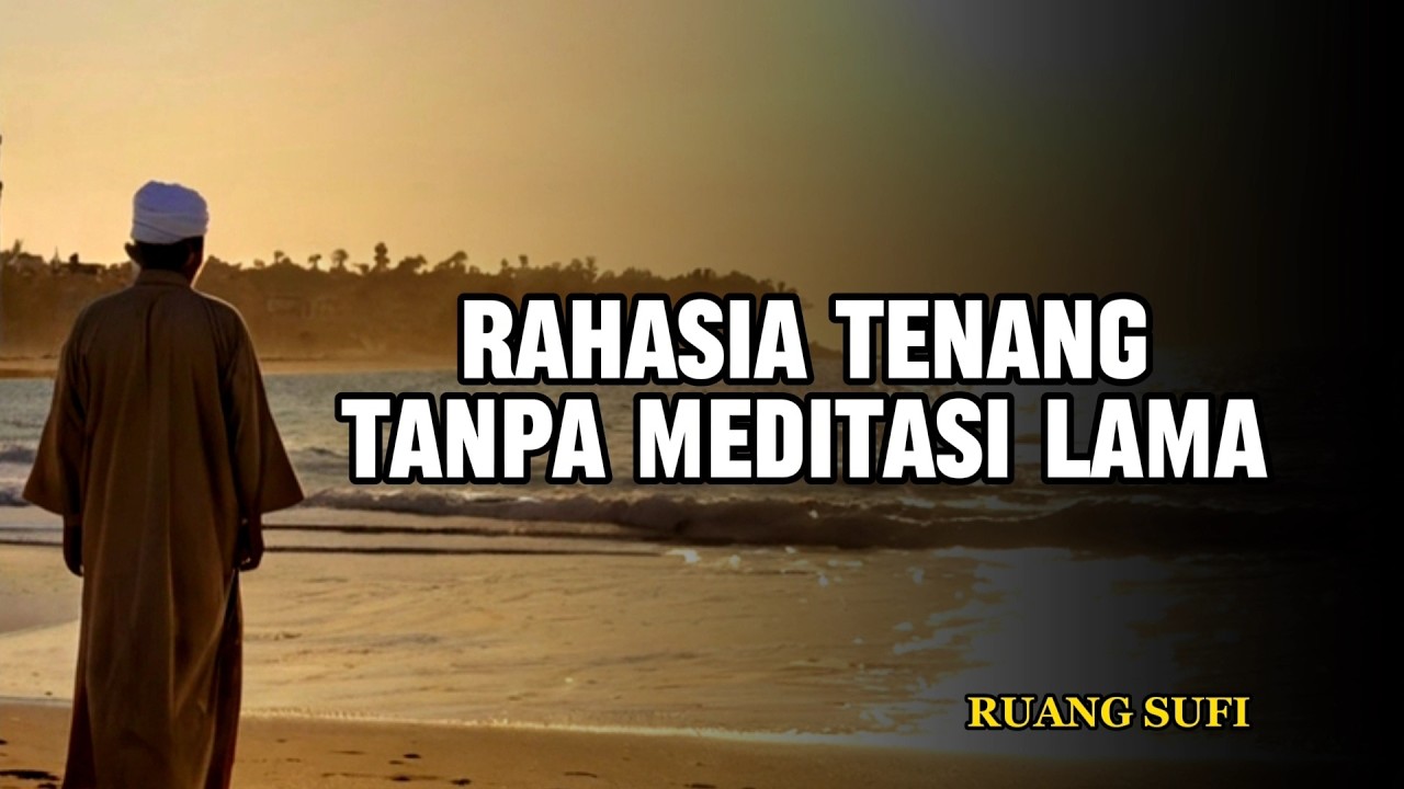 Rahasia Sufi: Cara Membuka Kesadaran Penuh dan Hidup Tanpa Beban Batin - Ruang Sufi