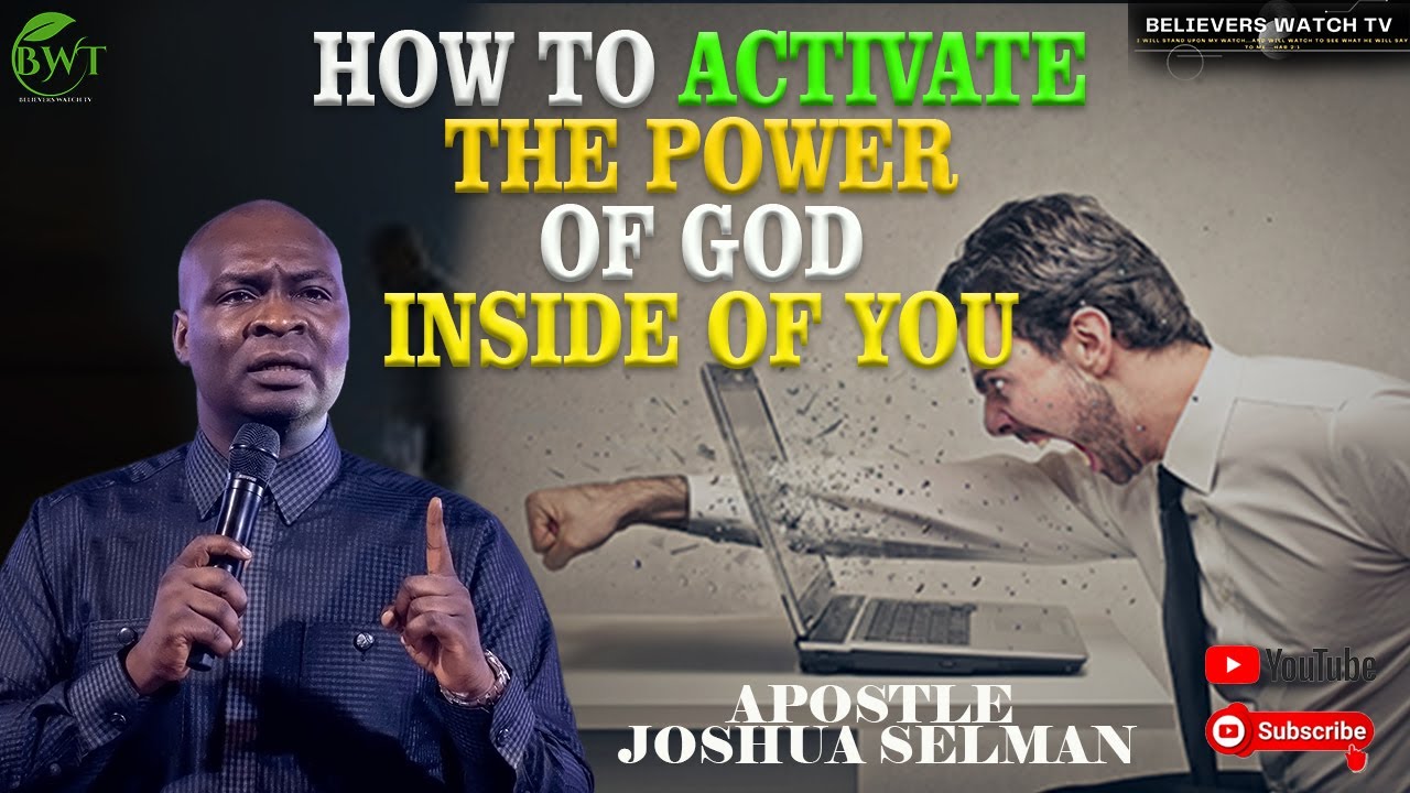 HOW TO ACTIVATE THE POWER OF GOD IN YOU AND MAKE IT WORK BY APOSTLE JOSHUA SELMAN