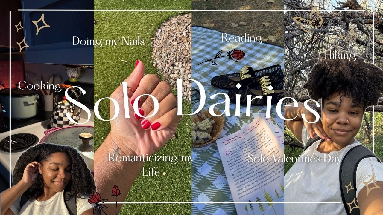 Solo Dairies:  Romanizing my life, Solo Valentine's Date, Resetting, Hiking, Cooking, Doing my nails